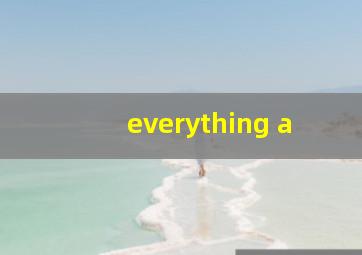 everything a